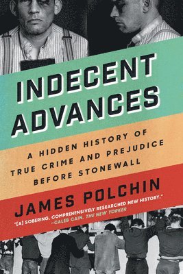 James Polchin - Indecent Advances: A Hidden History of True Crime and Prejudice Before Stonewall, Häftad