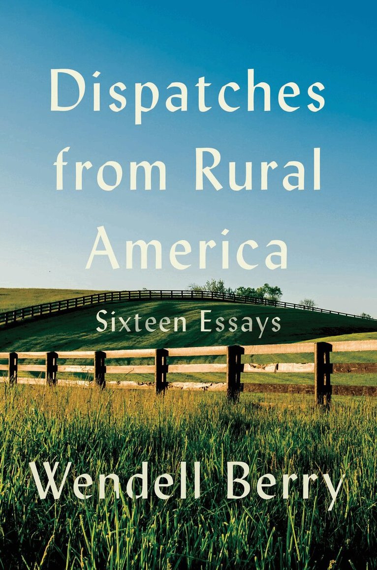 Wendell Berry - Dispatches from Rural America, Inbunden. Tillgänglighet: Kommande