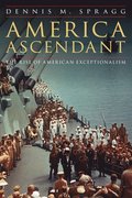 America Ascendant: The Rise of American Exceptionalism