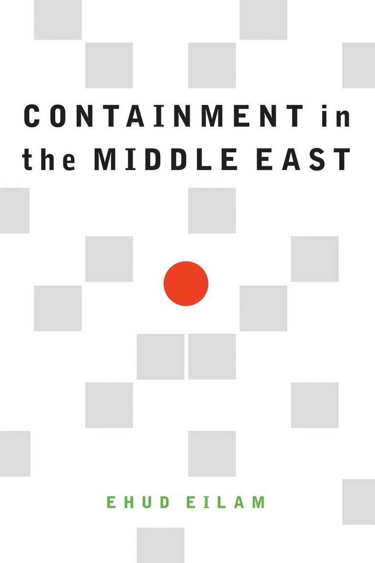 Ehud Eilam - Containment in the Middle East, E-bok