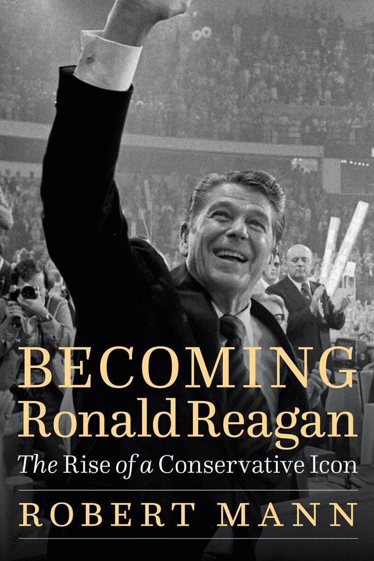 Robert Mann - Becoming Ronald Reagan, E-bok
