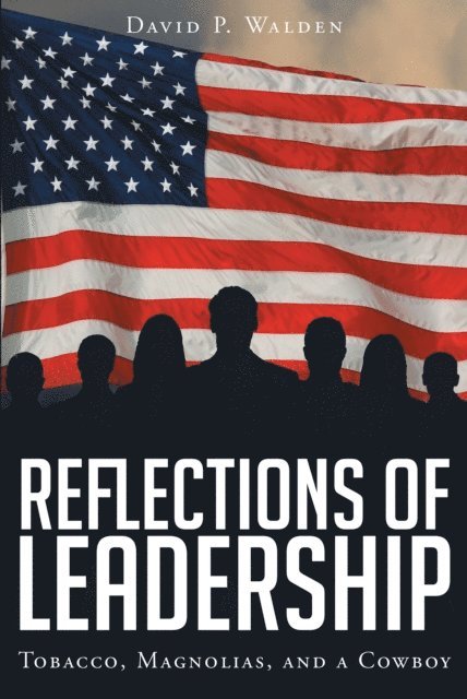 David Walden - Reflections of Leadership: Tobacco, Magnolias, and a Cowboy, E-bok