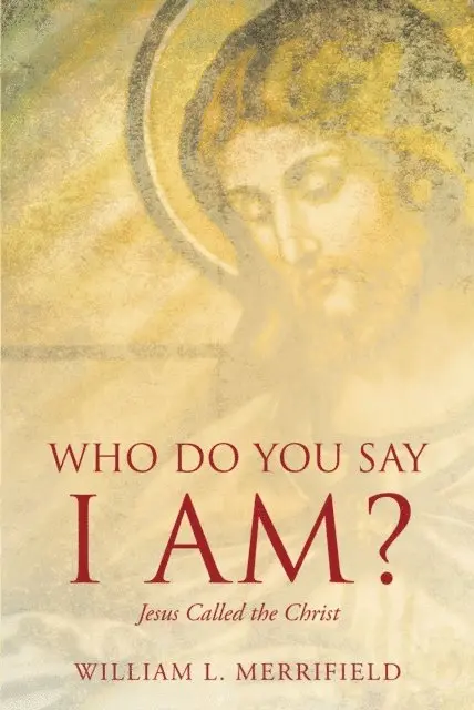 William Merrifield - Who Do You Say I AM? Jesus Called the Christ, E-bok. Tillgänglighet: Lägg i varukorg