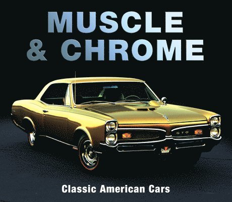 Publications International Ltd, Auto Editors of Consumer Guide - Muscle & Chrome: Classic American Cars, Inbunden