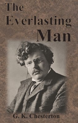 G K Chesterton - Everlasting Man, Inbunden