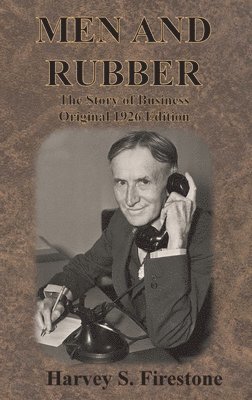 Harvey S Firestone - Men and Rubber, Inbunden