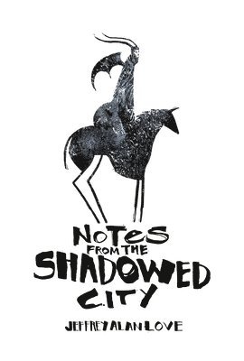 Jeffrey Alan Love - Notes from the Shadowed City. Tillgänglighet: Tillfälligt slut