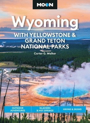 Carter Walker - Moon Wyoming: With Yellowstone & Grand Teton National Parks (Fourth Edition), Häftad