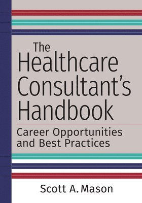 Scott A. Mason - Healthcare Consultant's Handbook, Häftad