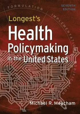 Michael R. Meacham - Longest's Health Policymaking in the United States, Inbunden. Tillgänglighet: Lägg i varukorg