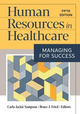Carla Jackie Sampson, Bruce J. Fried - Human Resources in Healthcare: Managing for Success, Fifth Edition, Inbunden. Tillgänglighet: Tillfälligt slut