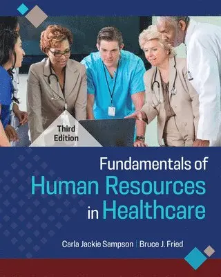 Carla Jackie Sampson, Bruce J. Fried - Fundamentals of Human Resources in Healthcare, Häftad. Tillgänglighet: Lägg i varukorg