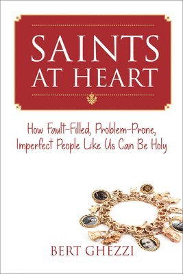 Bert Ghezzi - Saints At Heart, Häftad