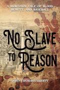 No Slave To Reason