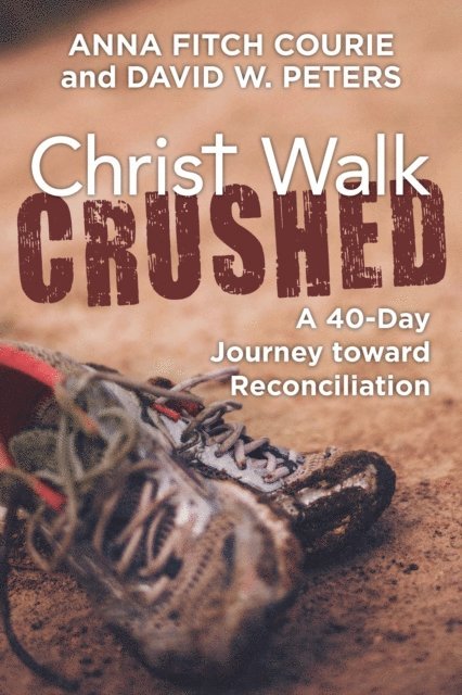 David W. Peters, Anna Fitch Courie - Christ Walk Crushed, E-bok