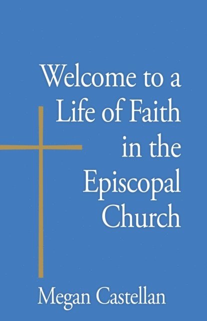 Megan Castellan - Welcome to a Life of Faith in the Episcopal Church, E-bok