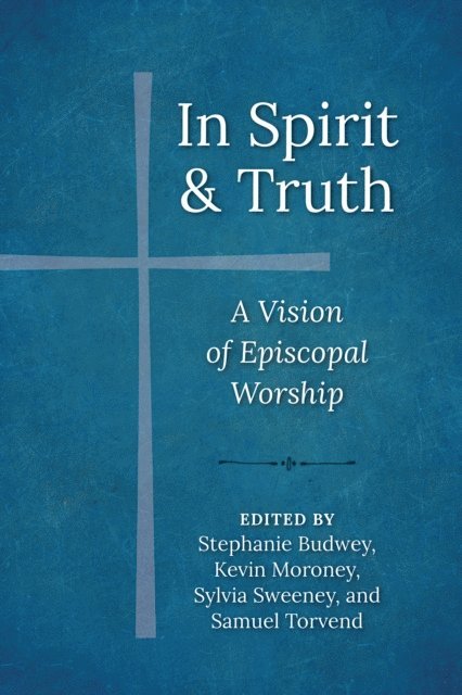 Samuel Torvend, Stephanie Budwey, Kevin J Moroney, Sylvia Sweeney - In Spirit and Truth, E-bok