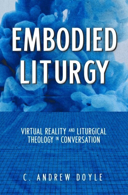 C. Andrew Doyle - Embodied Liturgy, E-bok