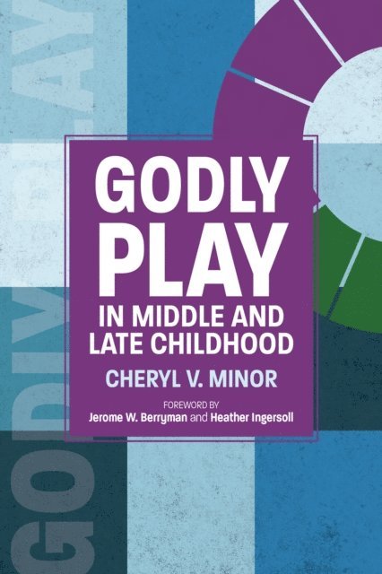 Cheryl V. Minor - Godly Play in Middle and Late Childhood, E-bok