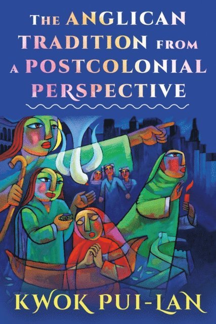 Kwok Pui-lan - Anglican Tradition from a Postcolonial Perspective, E-bok