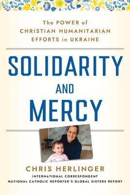 Chris Herlinger - Solidarity and Mercy, Inbunden