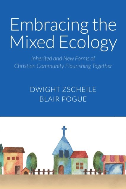 Blair A Pogue, Dwight J. Zscheile - Embracing the Mixed Ecology, E-bok