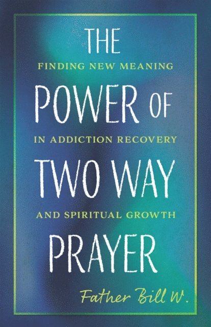 Father Bill W. - Power of Two Way Prayer, E-bok