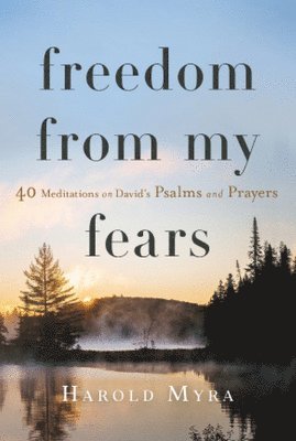 Harold Myra - Freedom from My Fears: 40 Meditations on David's Psalms and Prayers, Häftad