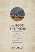 The Good Shepherd: Forty Biblical Insights on Leading and Being Led