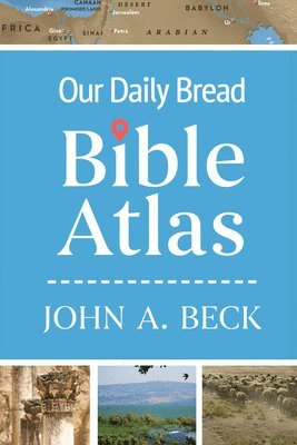 John A. Beck - Our Daily Bread Bible Atlas, Inbunden