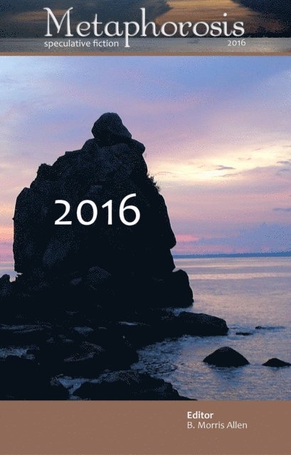 Metaphorosis Magazine, B. Morris Allen - Metaphorosis 2016, E-bok