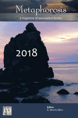 Metaphorosis Magazine, B. Morris Allen - Metaphorosis 2018, E-bok