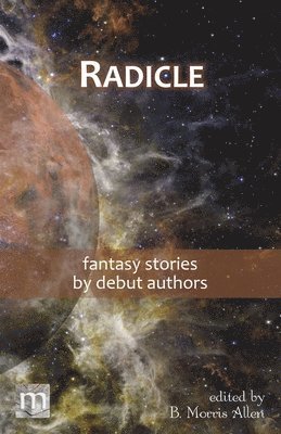 Metaphorosis Magazine, B Morris Allen - Radicle, Häftad