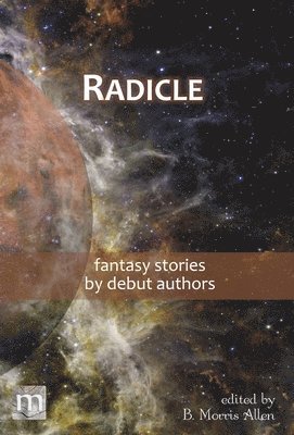 Metaphorosis Magazine, B Morris Allen - Radicle, Inbunden