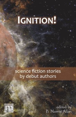 Metaphorosis Magazine, B Morris Allen - Ignition!, Häftad