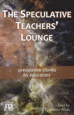 Metaphorosis Magazine, B Morris Allen - Speculative Teachers' Lounge, Häftad