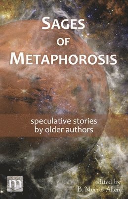 Metaphorosis Magazine, B Morris Allen - Sages of Metaphorosis, Häftad