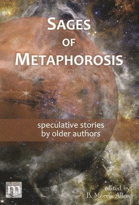 Metaphorosis Magazine, B Morris Allen - Sages of Metaphorosis, Inbunden