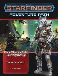 Starfinder Adventure Path: The Hollow Cabal (The Threefold Conspiracy 4 of 6)