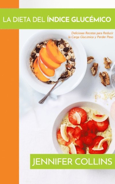 Jennifer Collins - La Dieta del Índice Glucémico: Deliciosas Recetas para Reducir la Carga Glucémica y Perder Peso, E-bok