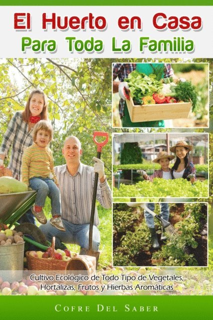 Cofre Del Saber - El Huerto en Casa para Toda la Familia: Cultivo Ecológico de Todo Tipo de Vegetales, Hortalizas, Frutos y Hierbas Aromáticas, E-bok