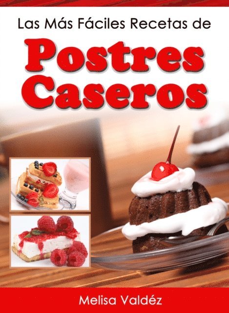 Melisa Valdez - Las Más Fáciles Recetas de Postres Caseros, E-bok. Tillgänglighet: Lägg i varukorg