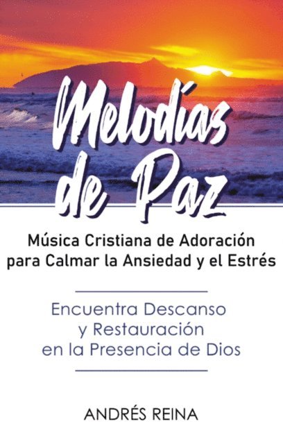 Andres Reina - Melodías de Paz: Música Cristiana de Adoración para Calmar la Ansiedad y el Estrés, E-bok