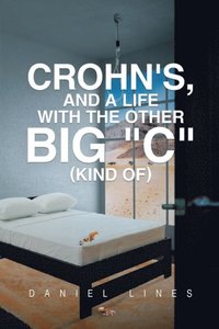 Crohn's, and a Life with the Other Big &quote;C&quote;