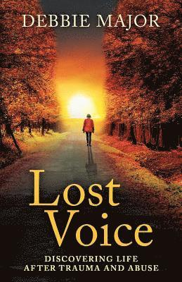 Lost Voice: Discovering Life after Trauma and Abuse
