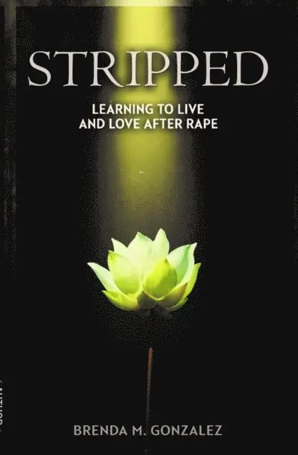 Brenda M Gonzalez - STRIPPED - Learning to Live and Love After Rape, E-bok. Tillgänglighet: Lägg i varukorg