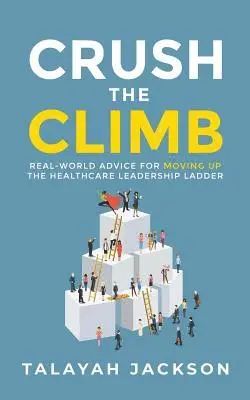 Talayah Jackson - Crush the Climb: Real-World Advice for Moving Up the Healthcare Leadership Ladder, Häftad. Tillgänglighet: Lägg i varukorg