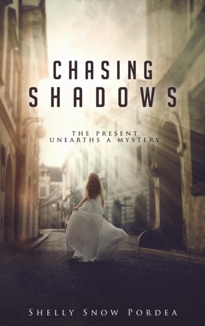 Shelly Snow Pordea - Chasing Shadows: The Present Unearths A Mystery, E-bok
