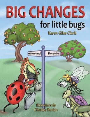 Karen Giles Clark - Big Changes for Little Bugs: From Storms and Thorns to Roses and Honey, Häftad