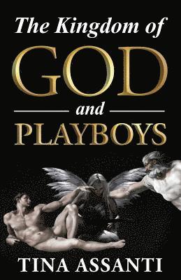 Tina Assanti - The Kingdom of God and Playboys: An Adventurous Journey to Faith and Wholeness, Häftad